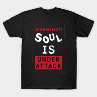 Soul is under attack T-Shirt